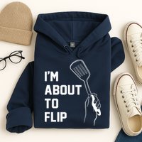 I'm About To Flip Hoodie