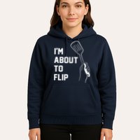 I'm About To Flip Hoodie