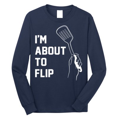I'm About To Flip Long Sleeve Shirt
