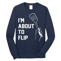 I'm About To Flip Long Sleeve Shirt