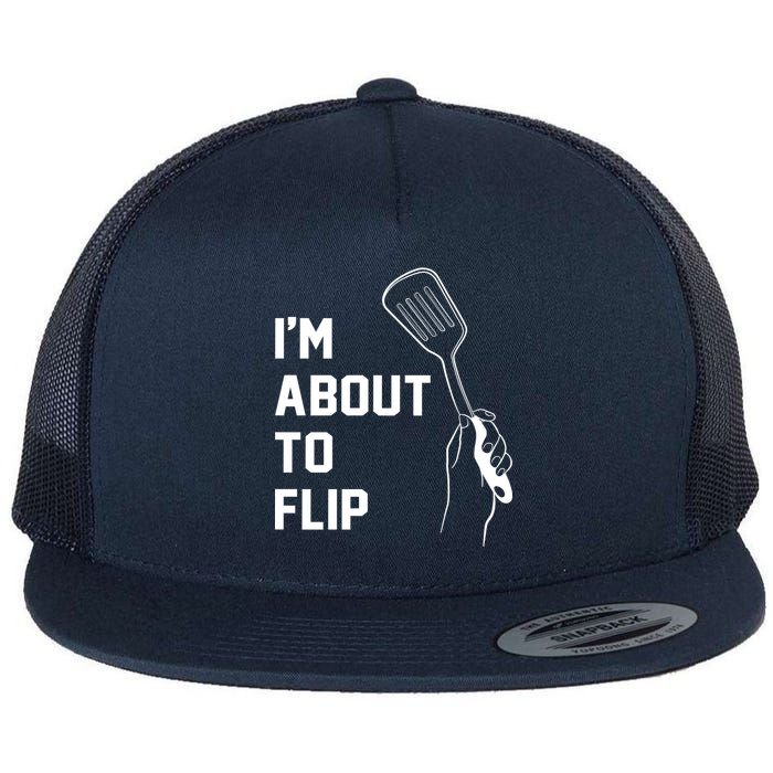 I'm About To Flip Flat Bill Trucker Hat