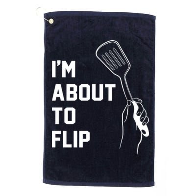 I'm About To Flip Golf Towel