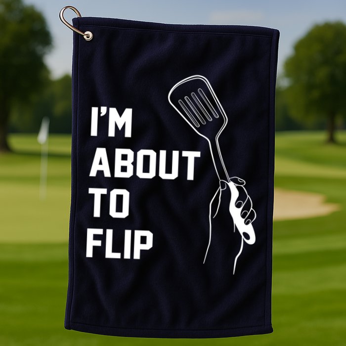 I'm About To Flip Golf Towel