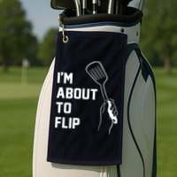 I'm About To Flip Golf Towel