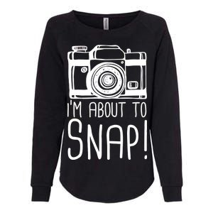 I'm About to Snap Funny Photographer Camera Womens California Wash Sweatshirt