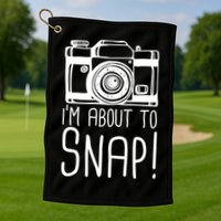 I'm About to Snap Funny Photographer Camera Golf Towel