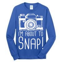 I'm About to Snap Funny Photographer Camera Tall Long Sleeve T-Shirt