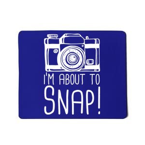 I'm About to Snap Funny Photographer Camera Mousepad