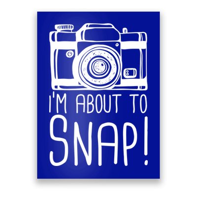 I'm About to Snap Funny Photographer Camera Poster