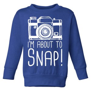 I'm About to Snap Funny Photographer Camera Toddler Sweatshirt