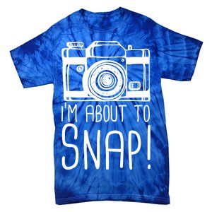 I'm About to Snap Funny Photographer Camera Tie-Dye T-Shirt