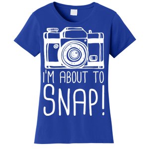 I'm About to Snap Funny Photographer Camera Women's T-Shirt