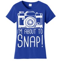 I'm About to Snap Funny Photographer Camera Women's T-Shirt