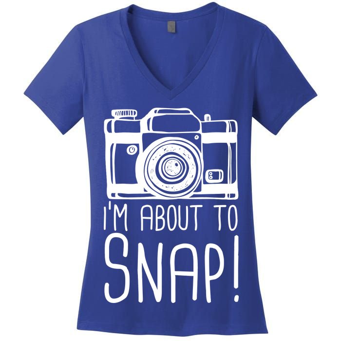 I'm About to Snap Funny Photographer Camera Women's V-Neck T-Shirt