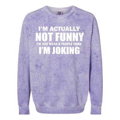 I'm Actually Not Funny I'm Just Really Mean Colorblast Crewneck Sweatshirt