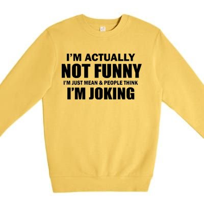 I'm Actually Not Funny I'm Just Really Mean Premium Crewneck Sweatshirt