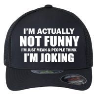 I'm Actually Not Funny I'm Just Really Mean Flexfit Unipanel Trucker Cap