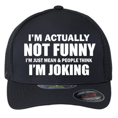 I'm Actually Not Funny I'm Just Really Mean Flexfit Unipanel Trucker Cap