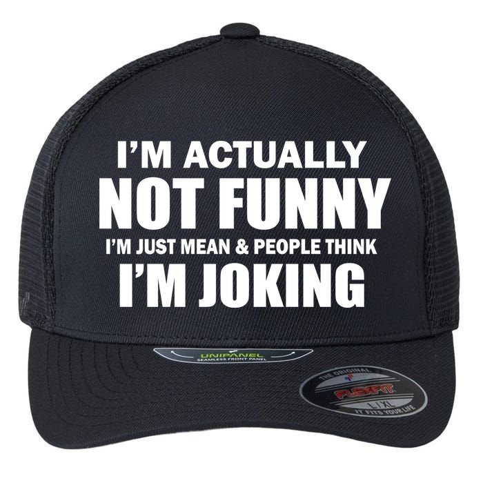 I'm Actually Not Funny I'm Just Really Mean Flexfit Unipanel Trucker Cap