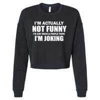 I'm Actually Not Funny I'm Just Really Mean Cropped Pullover Crew
