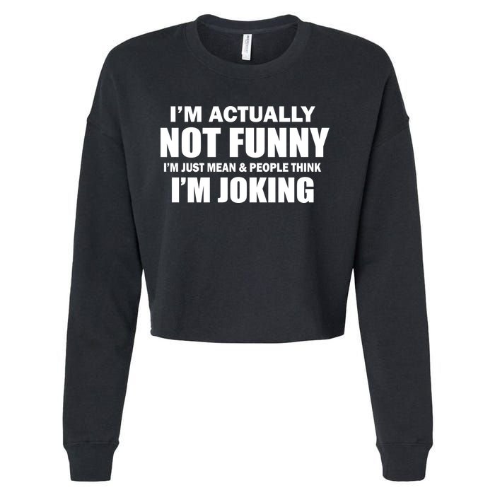 I'm Actually Not Funny I'm Just Really Mean Cropped Pullover Crew