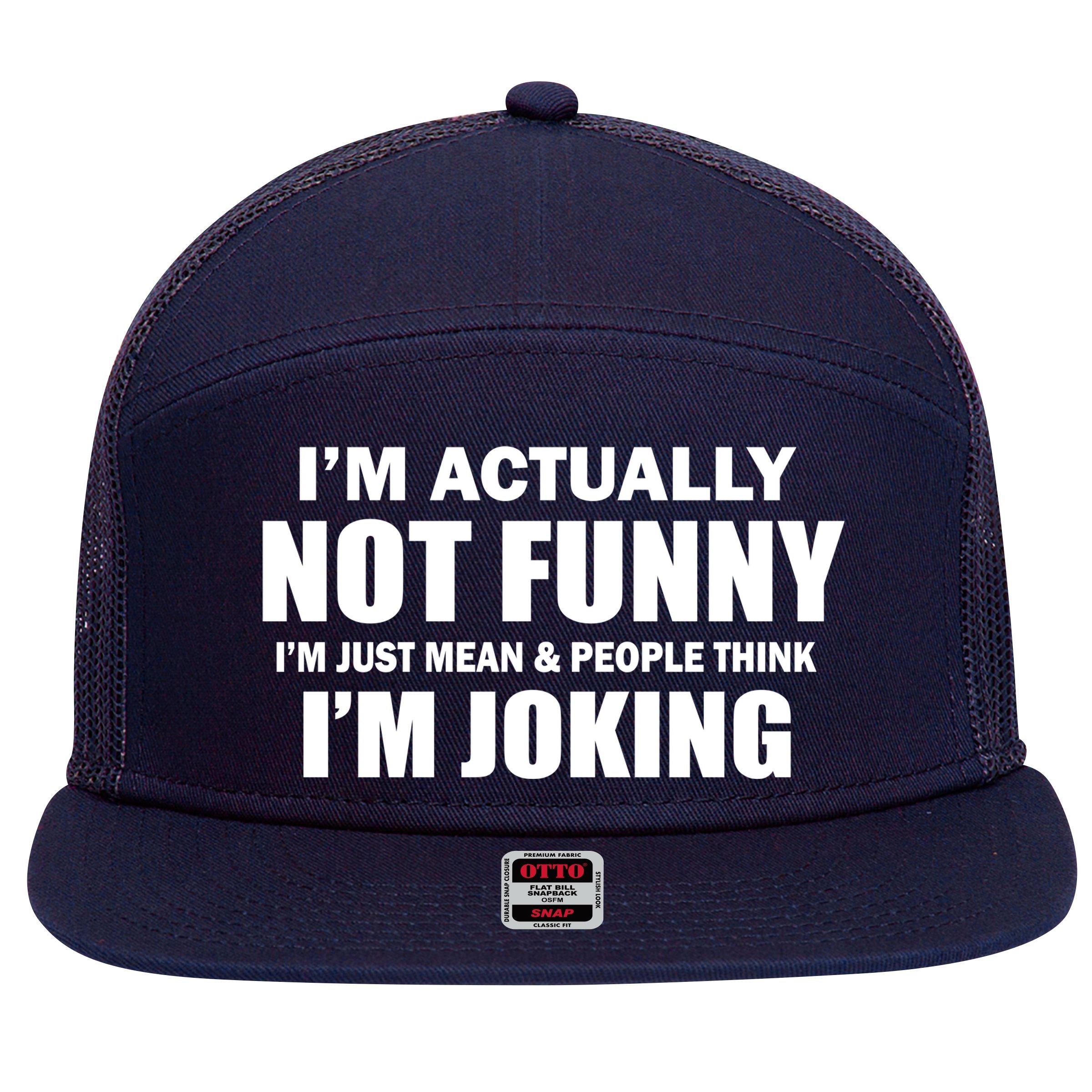 I'm Actually Not Funny I'm Just Really Mean 7 Panel Mesh Trucker Snapback Hat
