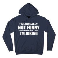 I'm Actually Not Funny I'm Just Really Mean Hoodie