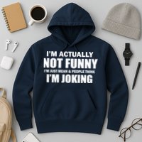 I'm Actually Not Funny I'm Just Really Mean Hoodie