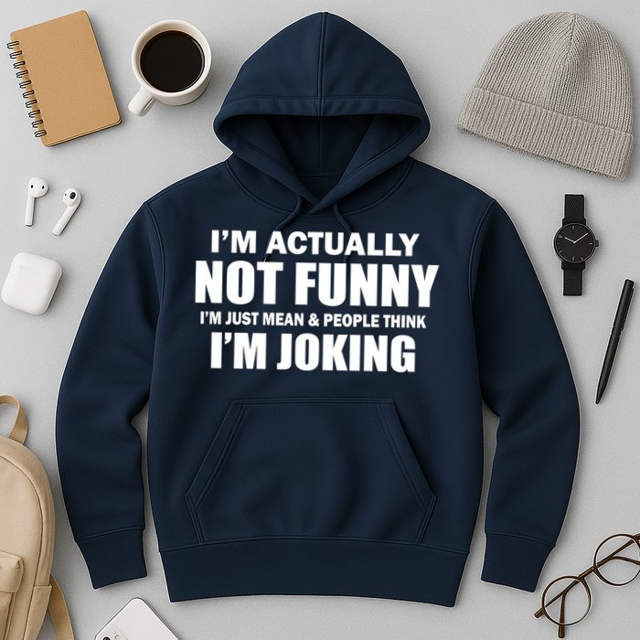 I'm Actually Not Funny I'm Just Really Mean Hoodie