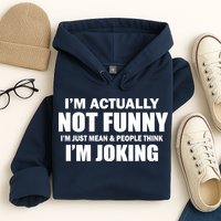 I'm Actually Not Funny I'm Just Really Mean Hoodie
