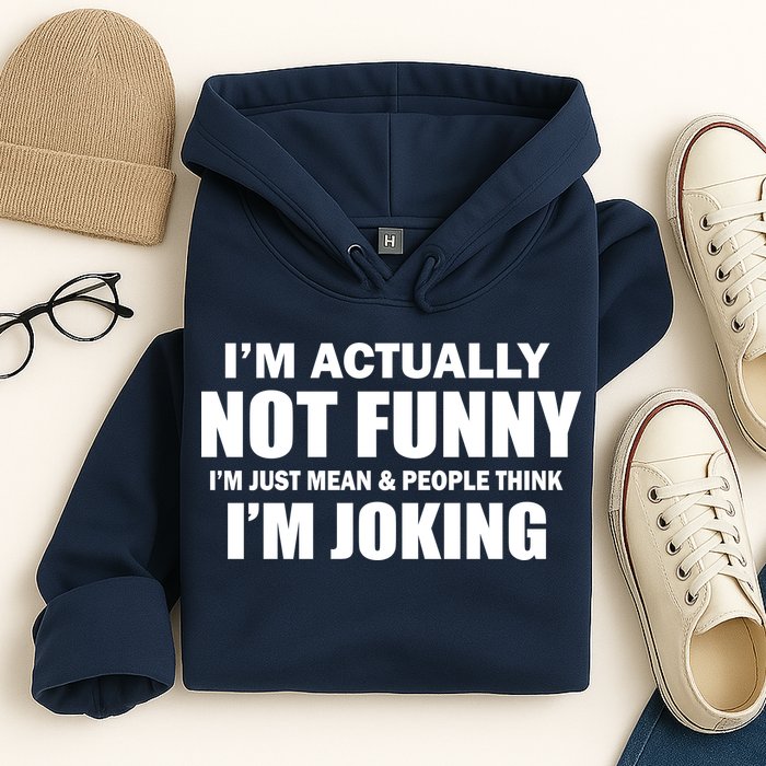 I'm Actually Not Funny I'm Just Really Mean Hoodie