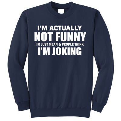 I'm Actually Not Funny I'm Just Really Mean Sweatshirt