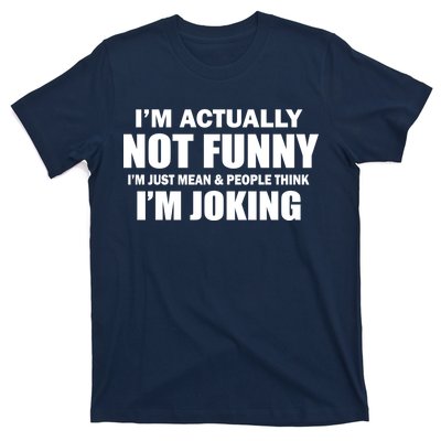 I'm Actually Not Funny I'm Just Really Mean T-Shirt