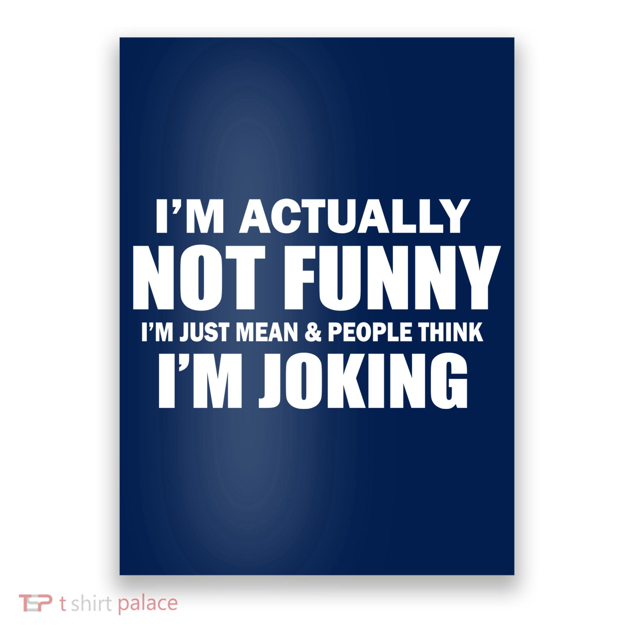 I'm Actually Not Funny I'm Just Really Mean Poster