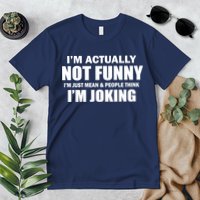 I'm Actually Not Funny I'm Just Really Mean Premium T-Shirt