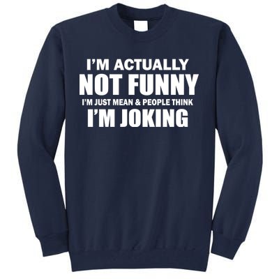 I'm Actually Not Funny I'm Just Really Mean Tall Sweatshirt