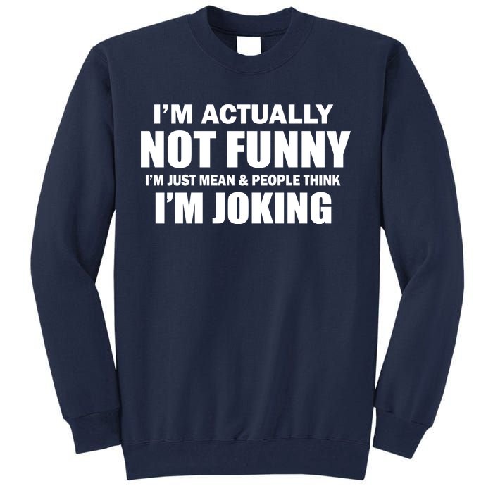 I'm Actually Not Funny I'm Just Really Mean Tall Sweatshirt