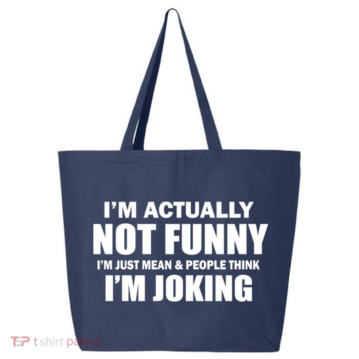 I'm Actually Not Funny I'm Just Really Mean 25L Jumbo Tote