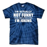 I'm Actually Not Funny I'm Just Really Mean Tie-Dye T-Shirt