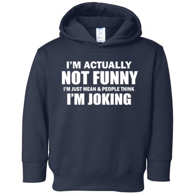 I'm Actually Not Funny I'm Just Really Mean Toddler Hoodie