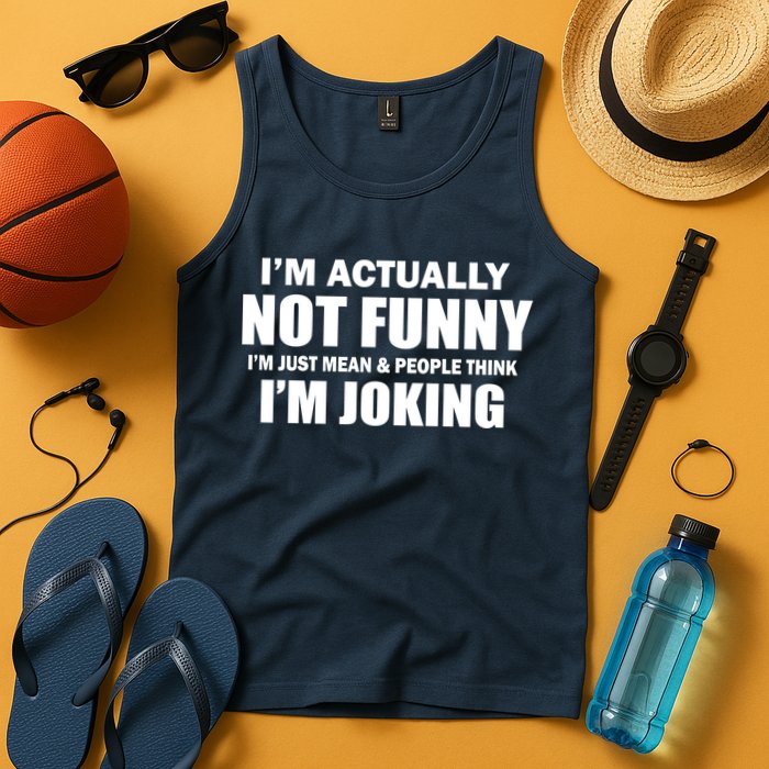 I'm Actually Not Funny I'm Just Really Mean Tank Top