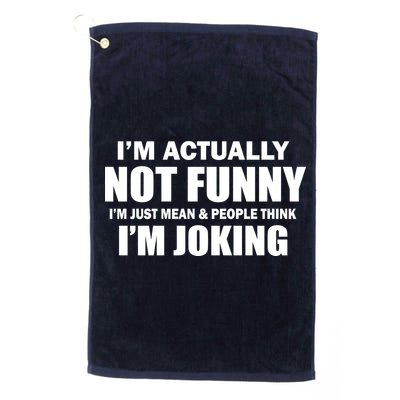 I'm Actually Not Funny I'm Just Really Mean Golf Towel