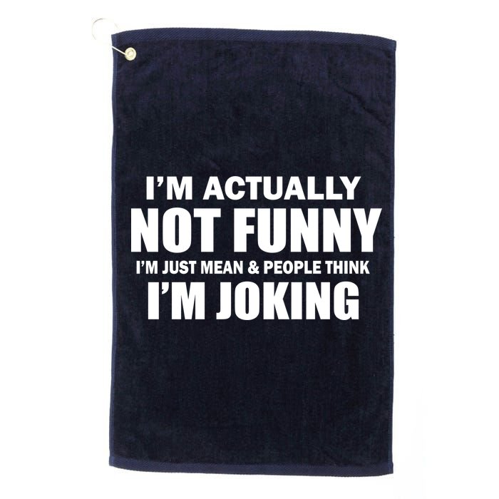 I'm Actually Not Funny I'm Just Really Mean Golf Towel