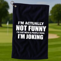 I'm Actually Not Funny I'm Just Really Mean Golf Towel