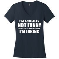 I'm Actually Not Funny I'm Just Really Mean Women's V-Neck T-Shirt