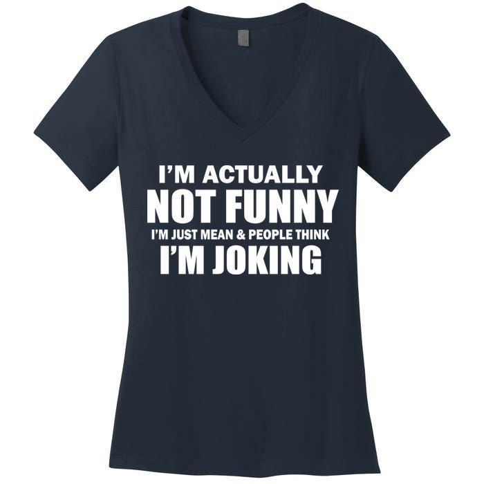 I'm Actually Not Funny I'm Just Really Mean Women's V-Neck T-Shirt