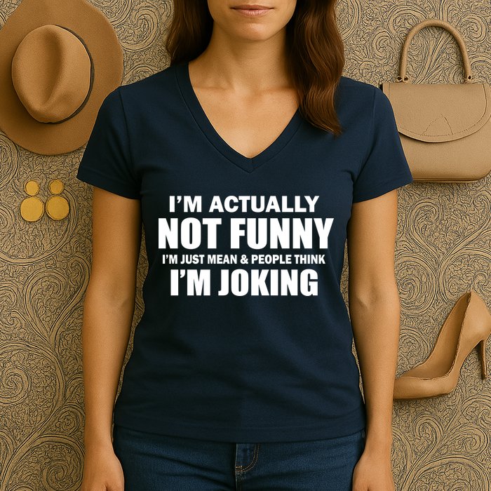I'm Actually Not Funny I'm Just Really Mean Women's V-Neck T-Shirt