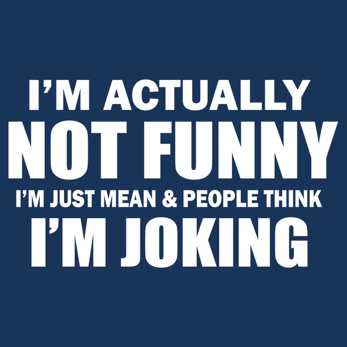 I'm Actually Not Funny I'm Just Really Mean Women's V-Neck T-Shirt