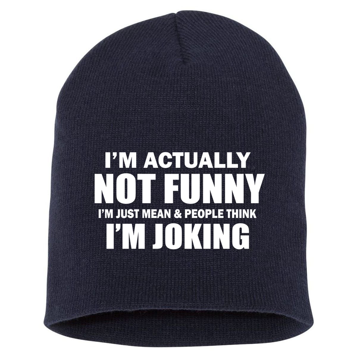 I'm Actually Not Funny I'm Just Really Mean Short Acrylic Beanie