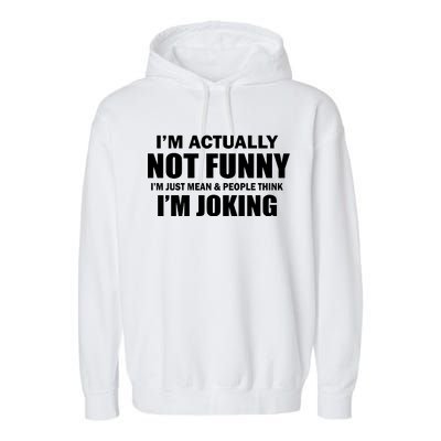 I'm Actually Not Funny I'm Just Really Mean Garment-Dyed Fleece Hoodie